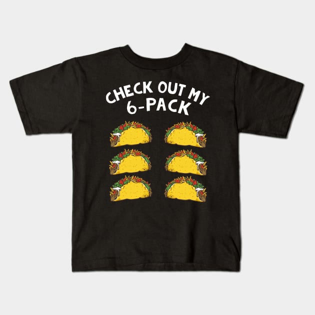 Check Out My 6 Pack Tacos Lover Gift Kids T-Shirt by nicholsoncarson4